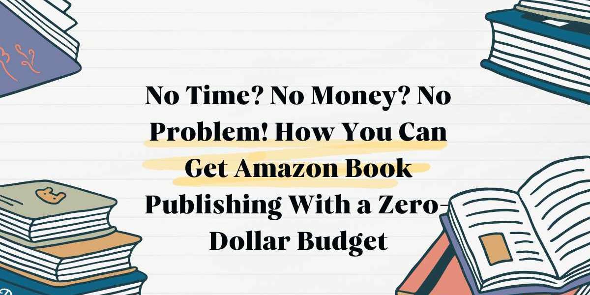 No Time? No Money? No Problem! How You Can Get Amazon Book Publishing With a Zero-Dollar Budget